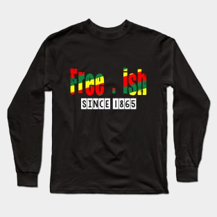 Free-ish since 1865 Long Sleeve T-Shirt